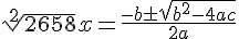 \sqrt[{2}] {2658}x=\frac {-b\pm \sqrt {{b}^{2}-4ac}} {2a}